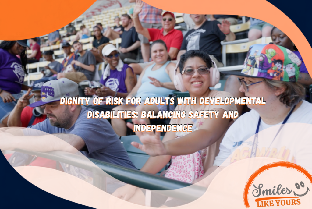 Smiles Like Yours participants enjoying a baseball game, with text about dignity of risk, safety and independence.